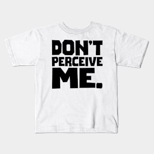 Don't Perceive Me Kids T-Shirt